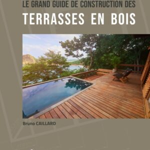 Livre de Bruno Caillard : Construisez votre Terrasse en Bois vous-même