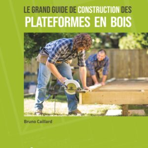 Livre de Bruno Caillard : Le grand guide de construction des plateformes en bois