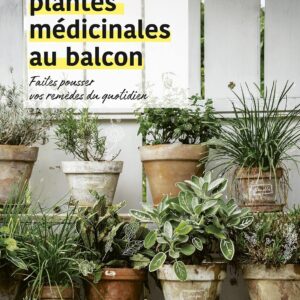 Livre de Eve Gaignard et Xavier Mathias : Plantes médicinales au balcon